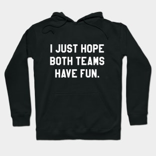 I just hope both teams have fun Hoodie